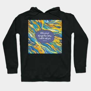 When you go through deep waters, I will be with you. - Isaiah 43:2 Hoodie